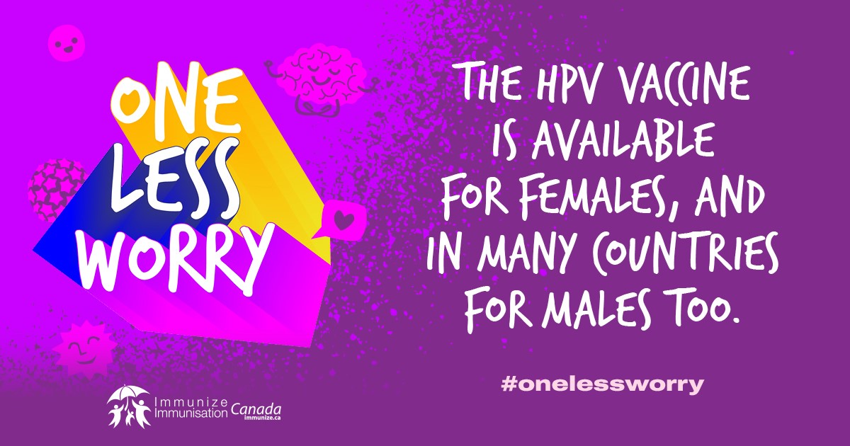 One less worry - The HPV vaccine is available for females, and in many countries for males too 